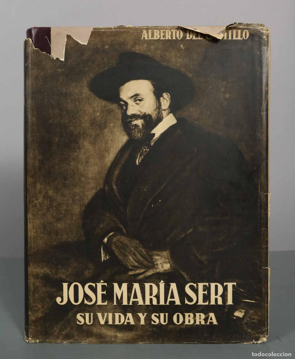 Libros de segunda mano: Jos&eacute; Mar&iacute;a Sert, su vida y su obra - Alberto del Castillo - Editorial Argos