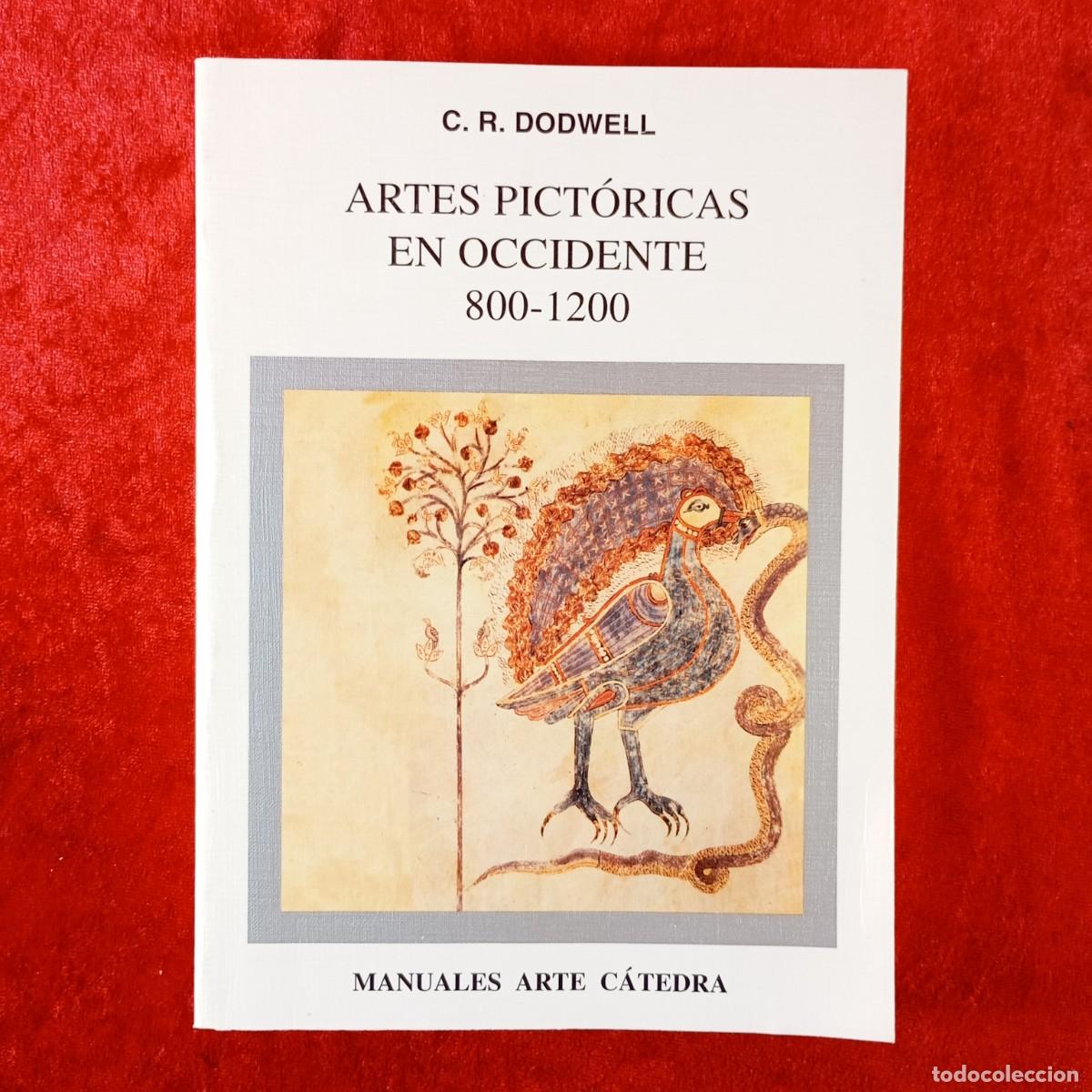Libros de segunda mano: ARTES PICT&Oacute;RICOS EN OCCIDENTE, 800-1200 - C.R. DODWELL - MANUALES ARTE CATEDRA - 1995 / 190