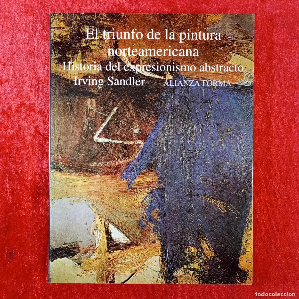 Libros de segunda mano: EL TRIUNFO DE LA PINTURA NORTEAMERICANA, HISTORIA DEL EXPRESIONISMO ABSTRACTO - IRVING SANDLER / 207