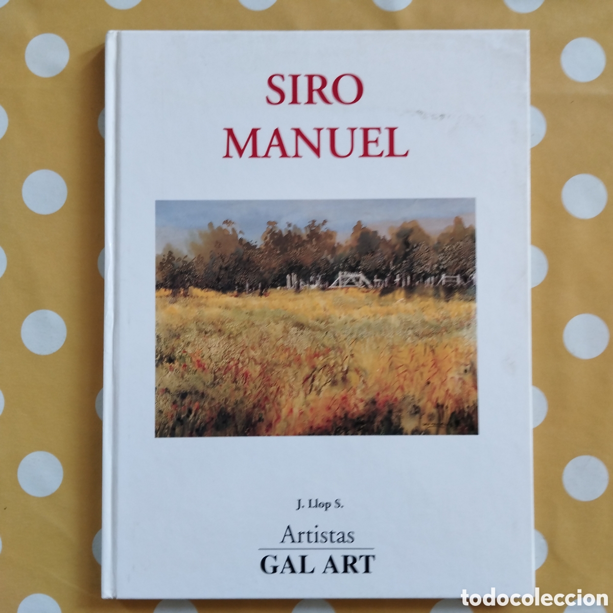 Libros de segunda mano: SIRO MANUEL CAT&Aacute;LOGO J. LLOP S. ARTISTAS GAL ART DEDICATORIA AUT&Oacute;GRAFA