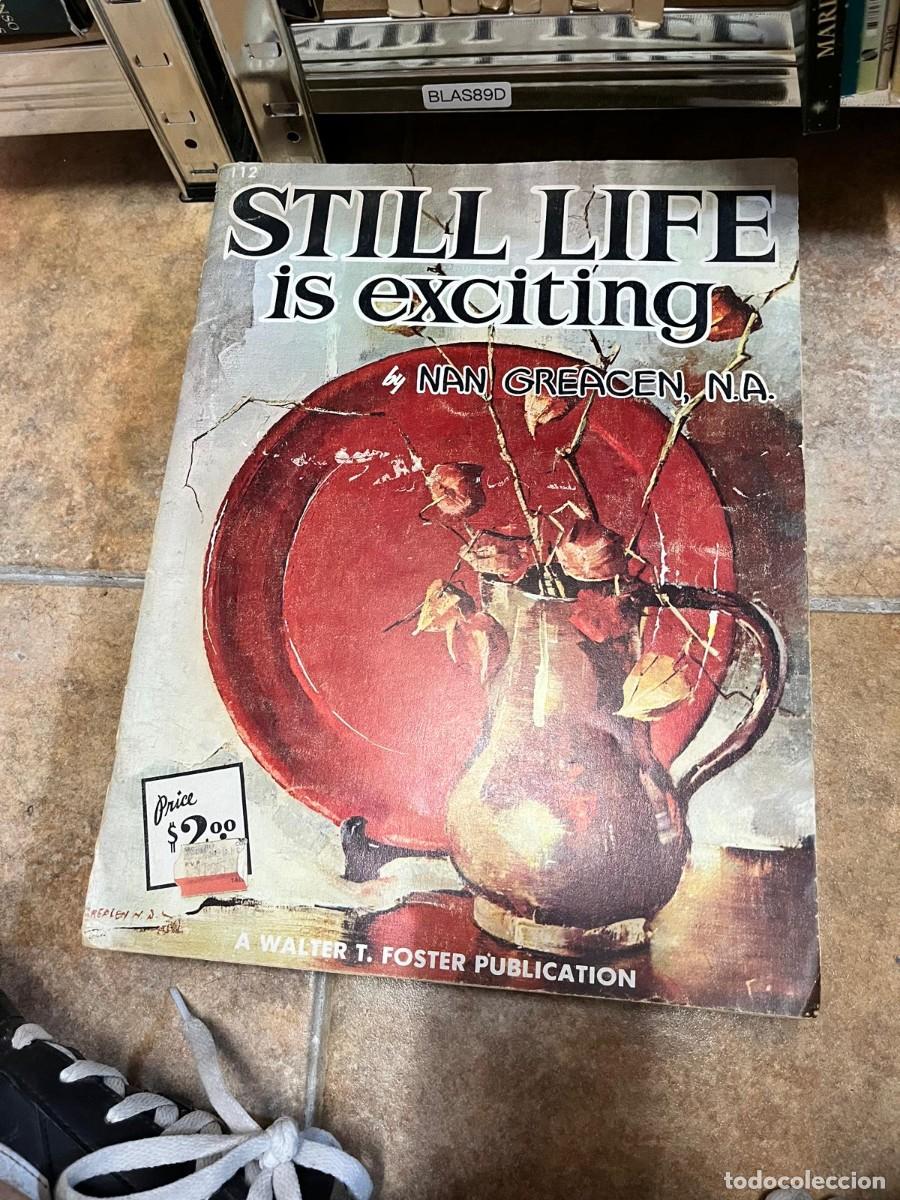 Libros de segunda mano: BLAS89D + Still Life is Exciting + Nan Greacen, N.A. + Walter T. Foster Publications