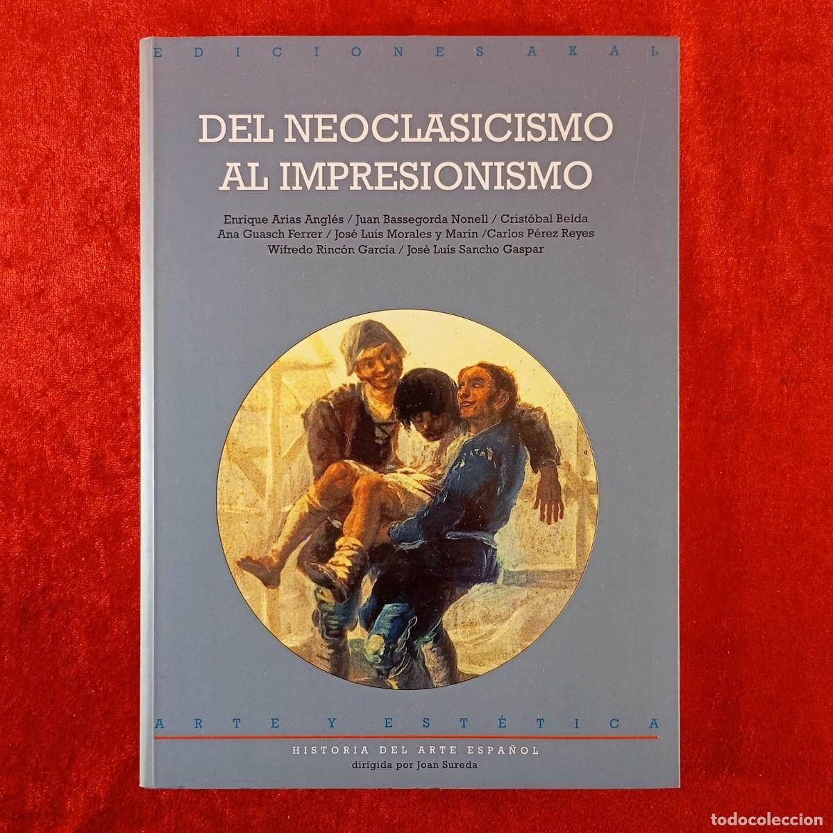 Libros de segunda mano: DEL NEOCLASICISMO AL IMPRESIONISMO - E. ARIAS, J. BASSEGORDA... - EDICIONES AKAL - 1999 / 386