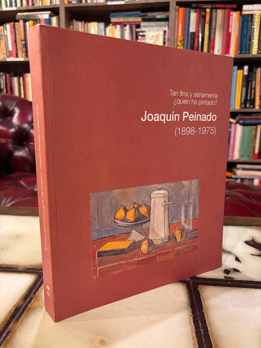 Libros de segunda mano: Joaqu&iacute;n Peinado. Tan fina y seriamente &iquest;qui&eacute;n ha pintado? 1898-1975