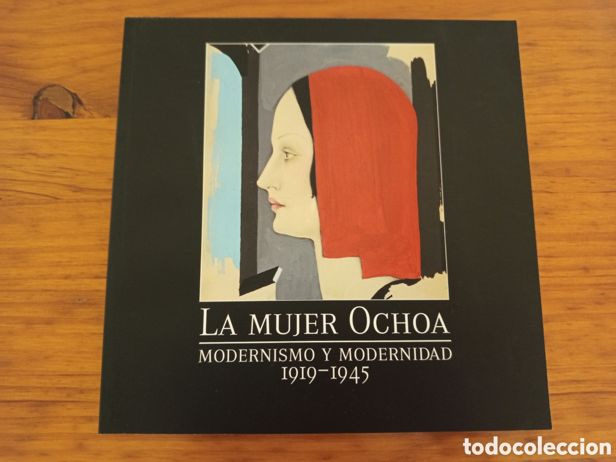 Libros de segunda mano: LA MUJER OCHOA. MODERNISMO Y MODERNIDAD 1919-1945 (CASAL SOLLERIC)