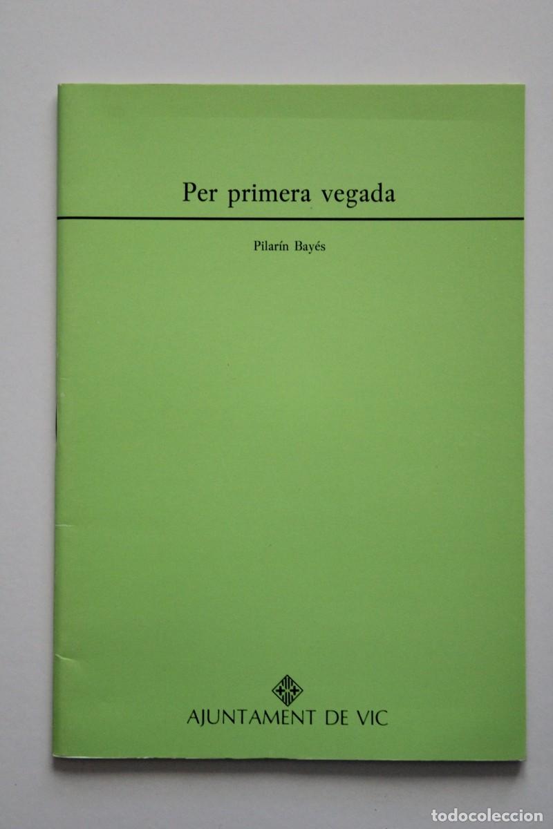 Libros de segunda mano: Pilar&iacute;n Bay&eacute;s - Per primera vegada - Ajuntament de Vic