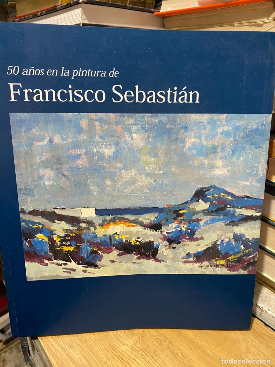 Libros de segunda mano: 50 A&Ntilde;OS EN LA PINTURA DE FRANCISCO SEBASTIAN