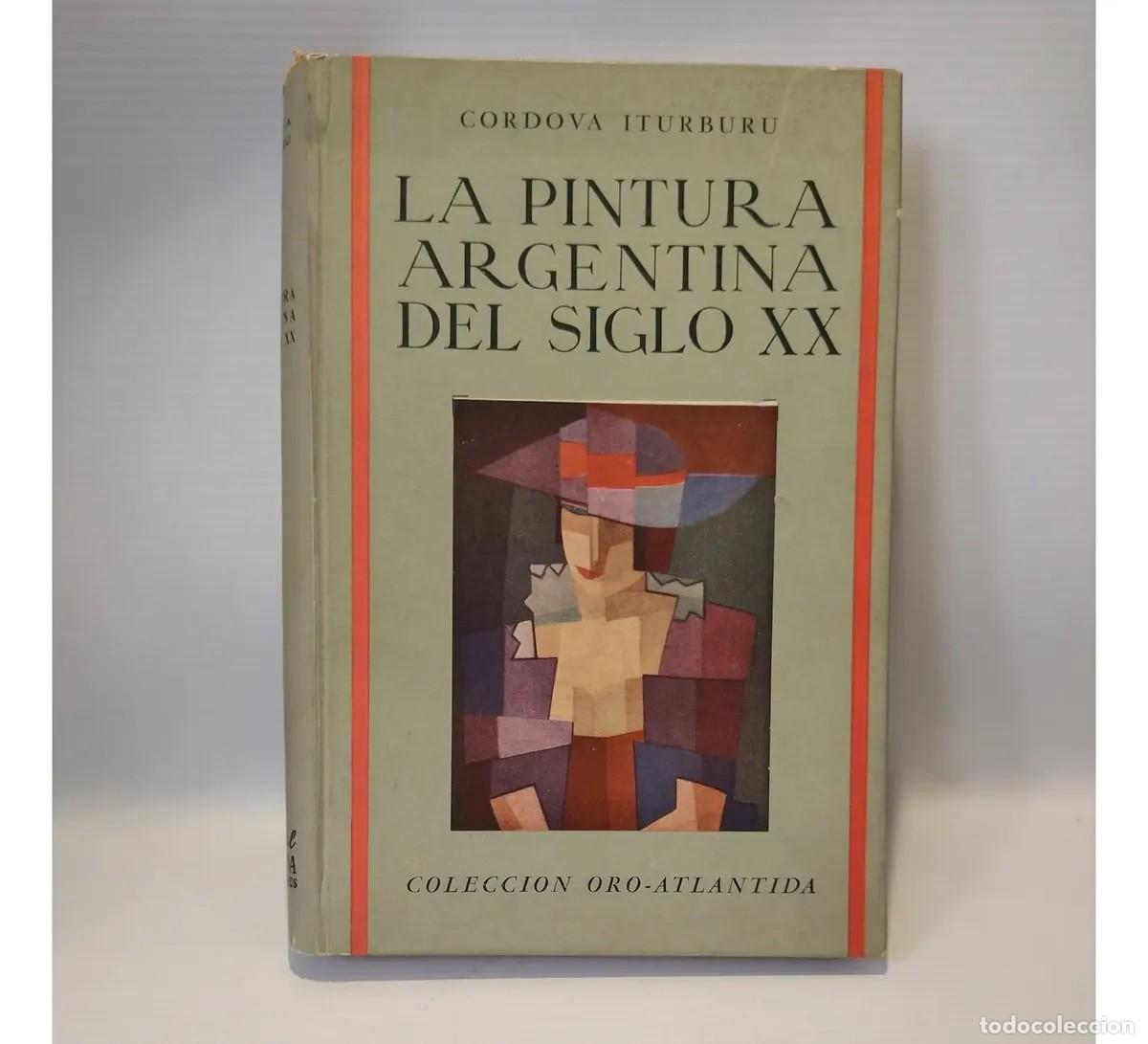Libros de segunda mano: Cayetano C&oacute;rdova Iturburu &ndash; La pintura argentina del siglo veinte &ndash; Editorial Atl&aacute;ntida &ndash; 1958 - LM