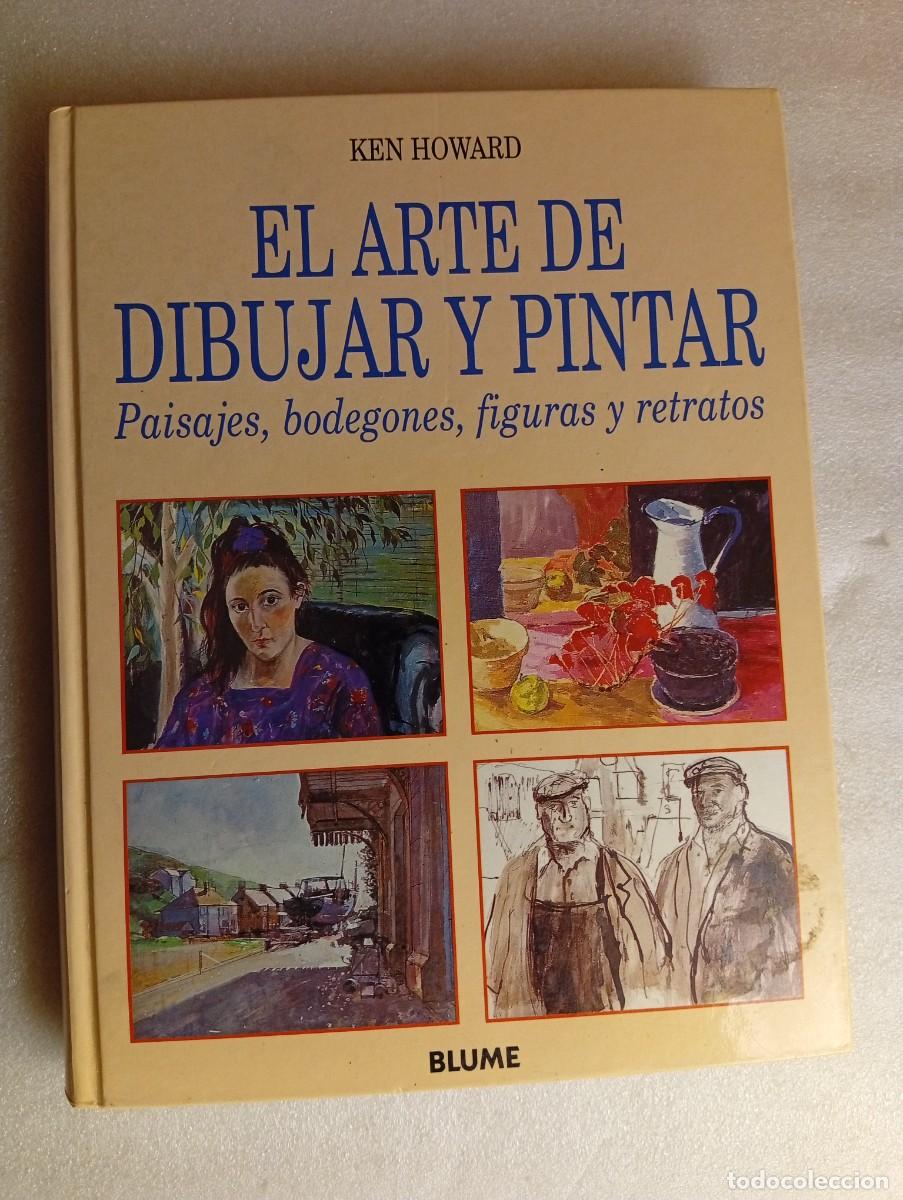 Libros de segunda mano: EL ARTE DE DIBUJAR Y PINTAR PAISAJES, BODEGONES, FIGURAS Y RETRATOS. KEN HOWARD.