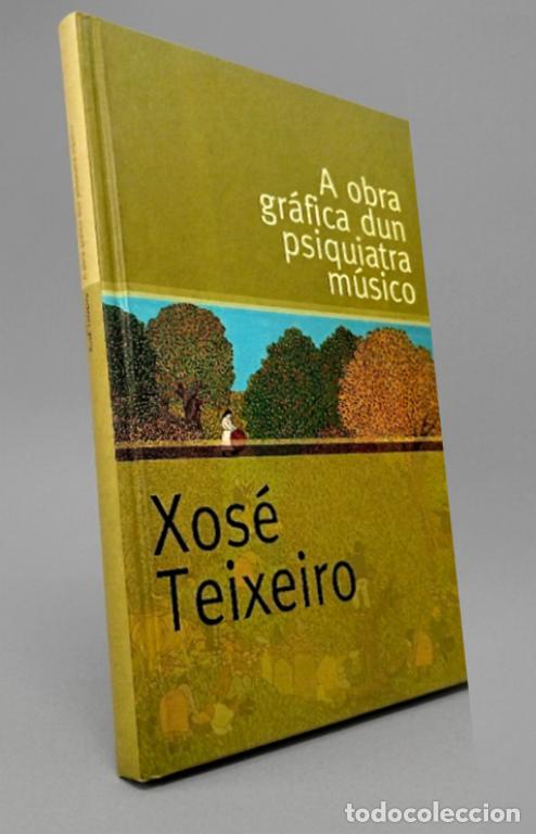Libros de segunda mano: �F3222 - XOSE TEIXEIRO. A OBRA GRAFICA DUN PSIQUIATRA MUSICO. PINTURA. PINTOR. GALLEGO. GALICIA.
