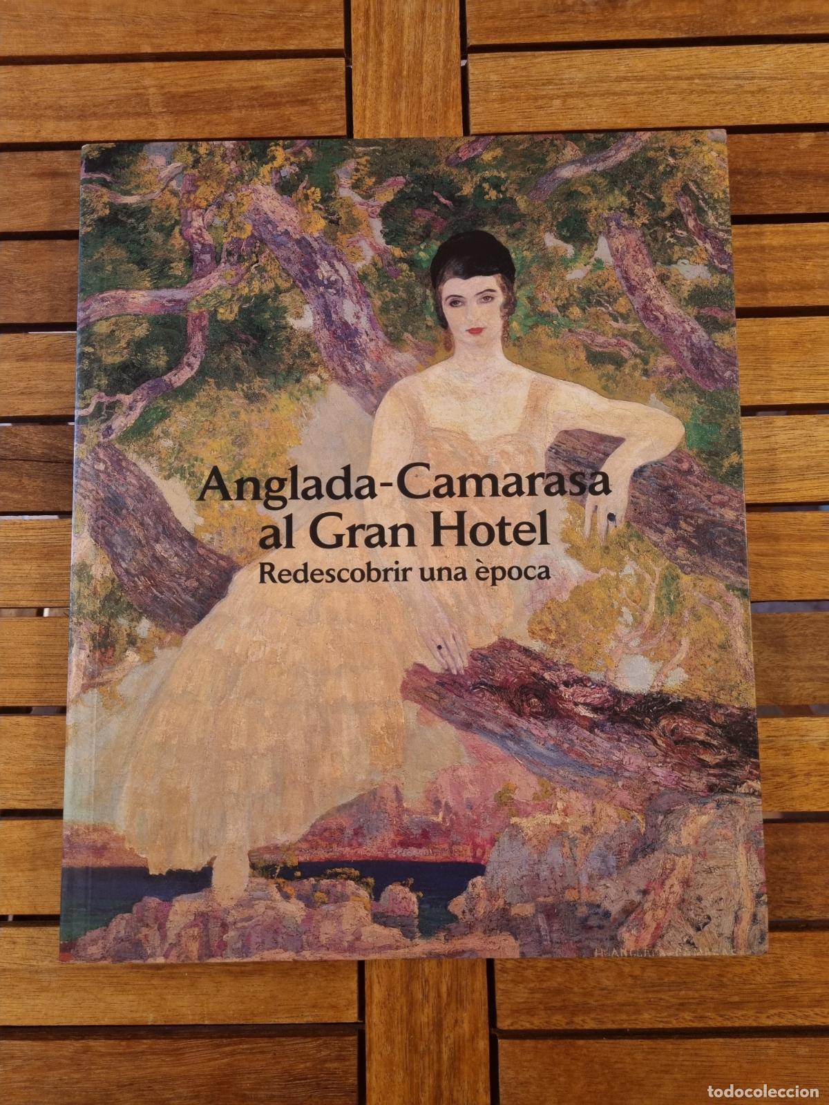 Libros de segunda mano: Anglada-Camarasa al Gran Hotel - Redescobrir una &egrave;poca - Libro de arte - Muy ilustrado - BDC