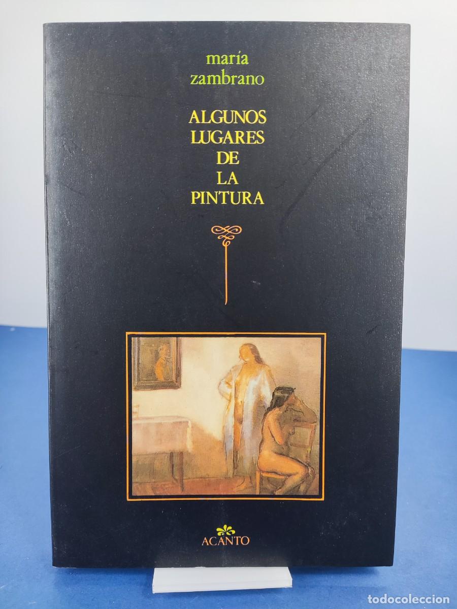 Libros de segunda mano: ALGUNOS LUGARES DE LA PINTURA / MAR&Iacute;A ZAMBRANO / 2&ordf;ed. 1991. ACANTO. ESPASA-CALPE