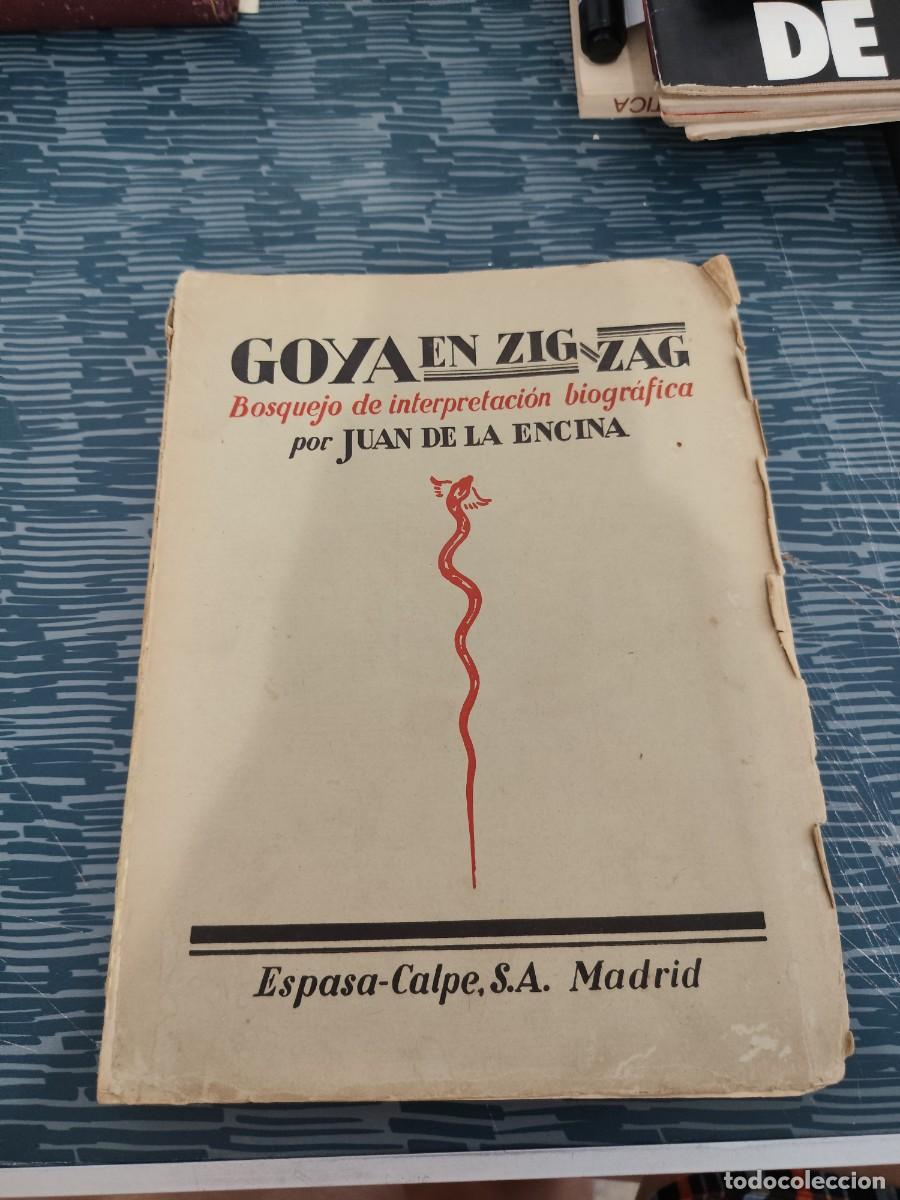 Libros de segunda mano: GOYA EN ZIG ZAG, BOSQUEJO DE INTERPRETACI&Oacute;N BIOGRAFICA, JUAN DE LA ENCINA,ESPASA CALPE,200 P.+FOTOS.