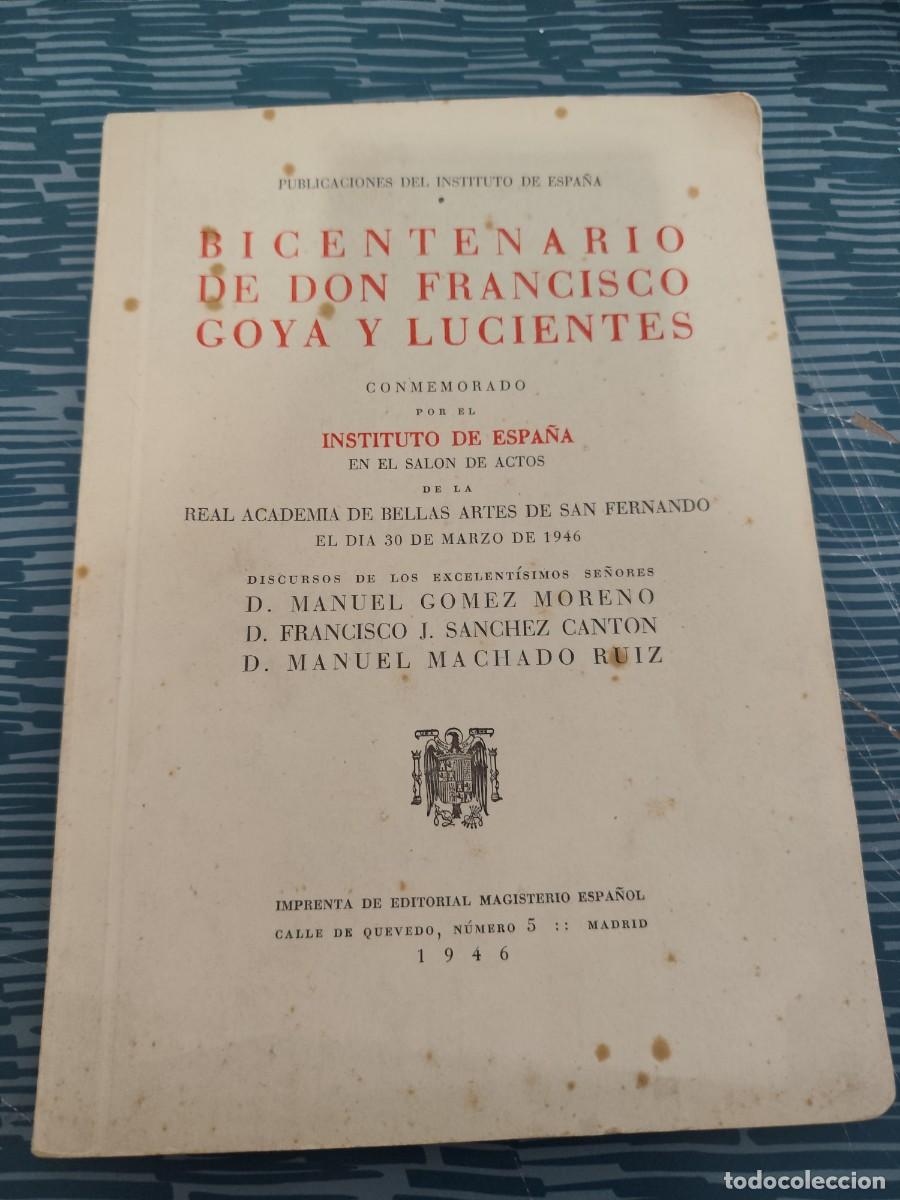 Libros de segunda mano: BICENTENARIO DE DON FRANCISCO GOYA Y LUCIENTES, DISCURSOS VARIOS,1946,VER FOTOS