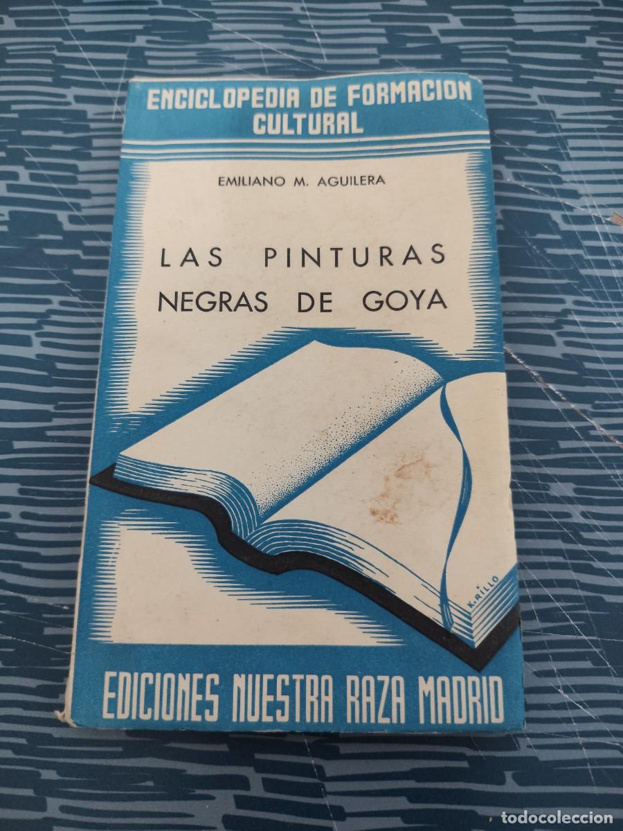 Libros de segunda mano: LAS PINTURAS NEGRAS DE GOYA, EMILIANO M.AGUILERA, EDICIONES NUESTRA RAZA,120 PAG, M&Aacute;S L&Aacute;MINAS.