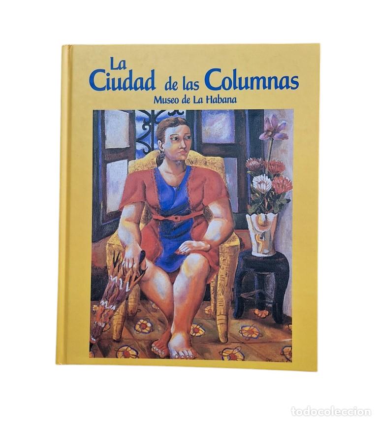 Livros em segunda m&atilde;o: Fern&aacute;ndez, Pilar & Merino, Luz.- LA CIUDAD DE LAS COLUMNAS. MUSEO DE LA HABANA