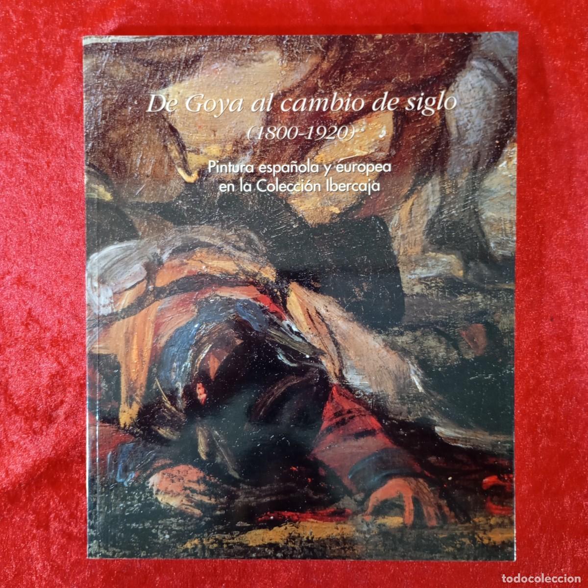 Libros de segunda mano: DE GOYA AL CAMBIO DE SIGLO (1800-1920) - PINTURA ESPA&Ntilde;OLA Y EUROPEA EN LA COLECCI&Oacute;N IBERCAJA / 1797