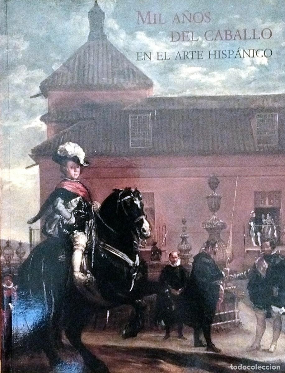 Libros de segunda mano: MIL A&Ntilde;OS DEL CABALLO EN EL ARTE HISP&Aacute;NICO, 2001