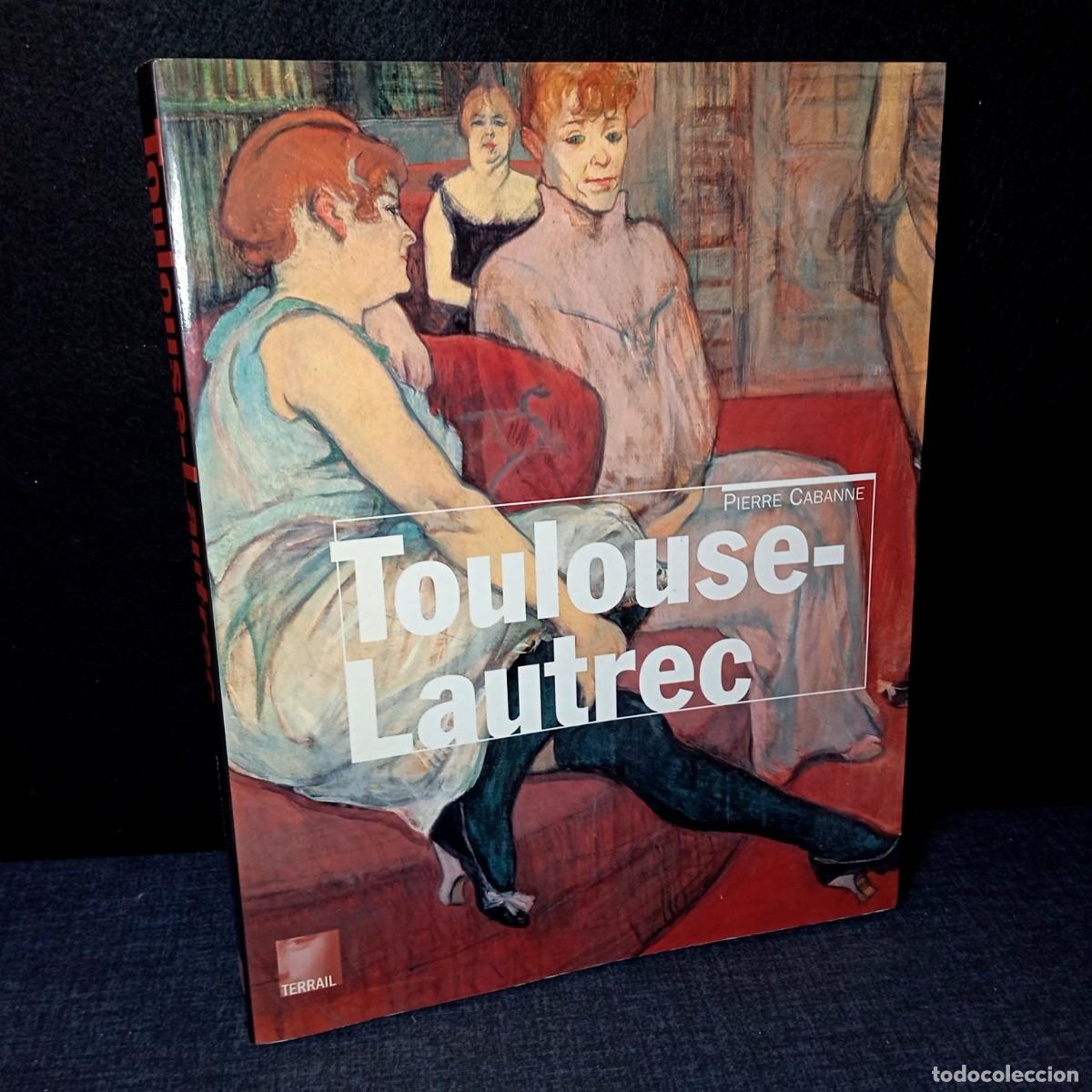 Libros de segunda mano: ⚜️ L1801. Livre Toulouse-Lautrec. Pierre Cabanne. &Eacute;ditions Pierre Terrail, 2003. Illustr&eacute;