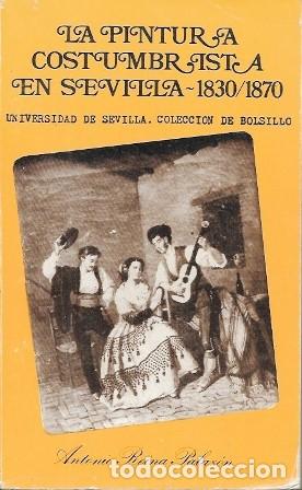 Libros de segunda mano: LA PINTURA COSTUMBRISTA EN SEVILLA - 1830 - 1870- REINA PALAXON, ANTONIO - A-LSEV-4033