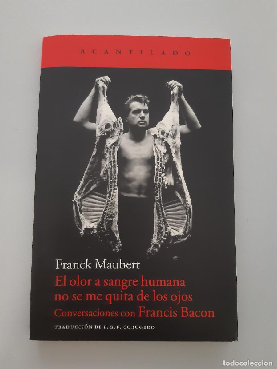 Libros de segunda mano: El olor a sangre humana no se me quita de los ojos: Conversaciones con Francis Bacon