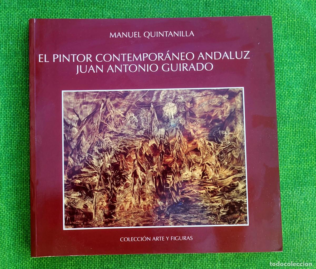 Second hand books: EL PINTOR CONTEMPOR&Aacute;NEO ANDALUZ JUAN ANTONIO GUIRADO. MANUEL QUINTANILLA