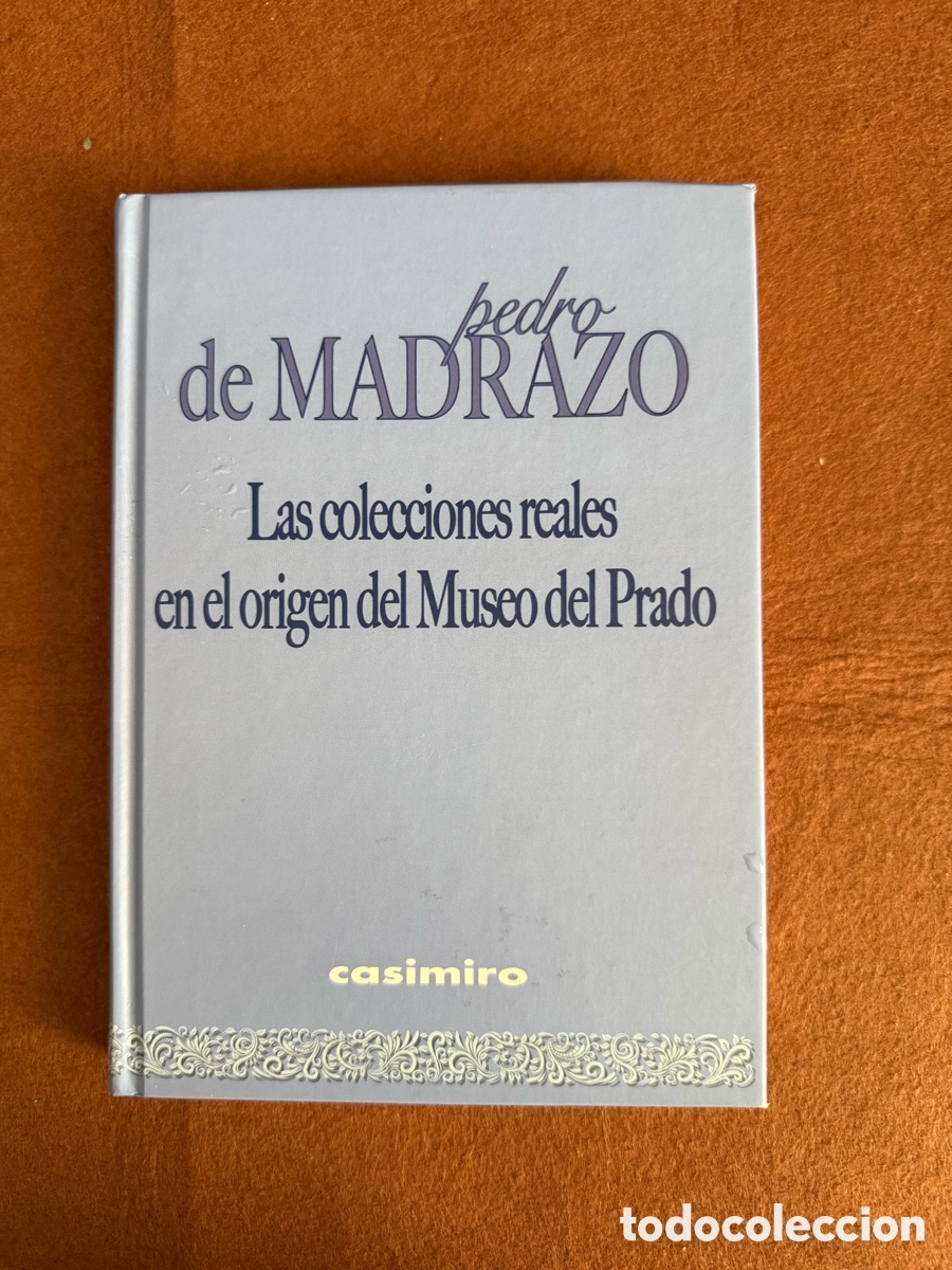 Libri di seconda mano: PEDRO DE MADRAZO - LAS COLECCIONES REALES EN EL ORIGEN DEL MUSEO DEL PRADO