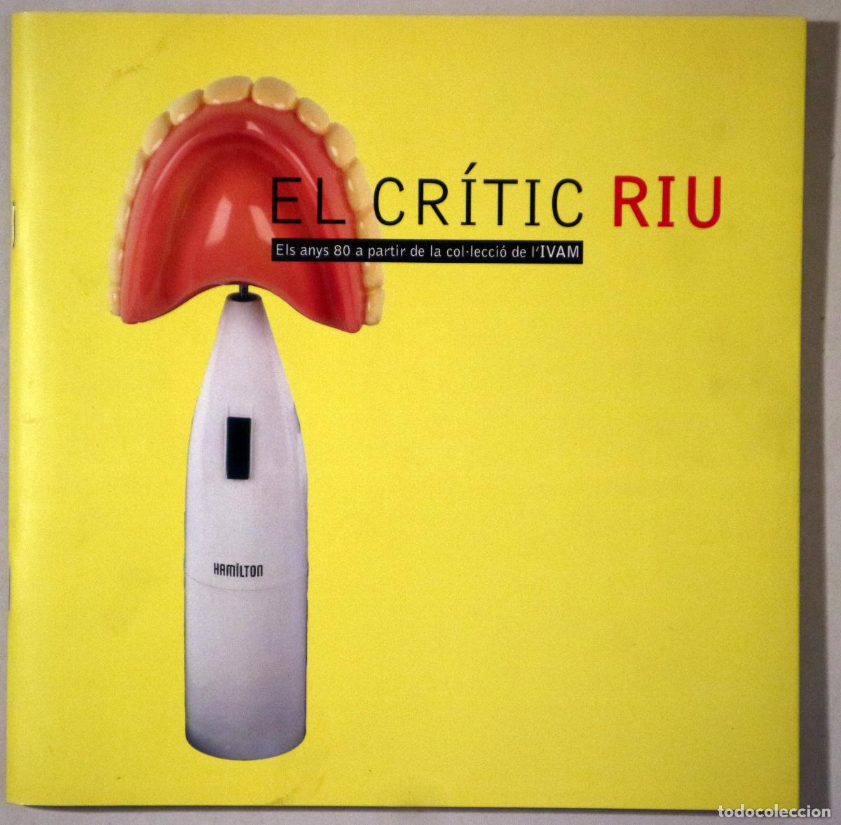 Libri di seconda mano: EL CR&Iacute;TIC RIU. Els anys 80 a partir de la col&middot;lecci&oacute; de l'IVAM - Matar&oacute; 1999 - Il&middot;lustrat