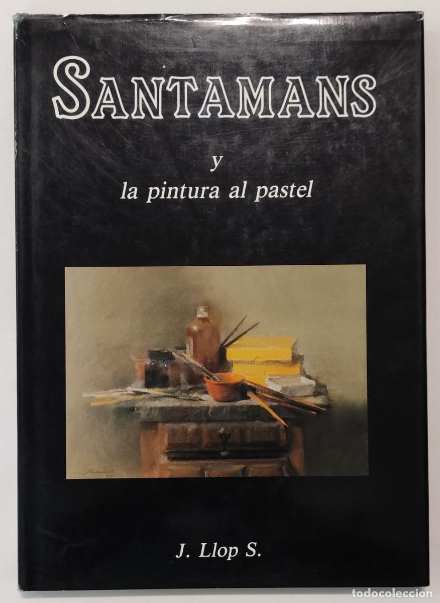 Libros de segunda mano: SANTAMANS Y LA PINTURA AL PASTEL. J. LLOP S.