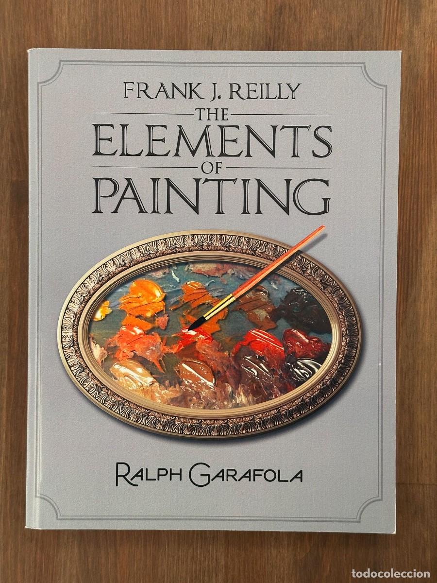 Libros de segunda mano: Libro Frank J. Reilly: The Elements of Painting - Ralph Garafola (Arte / Pintura) Ingl&eacute;s