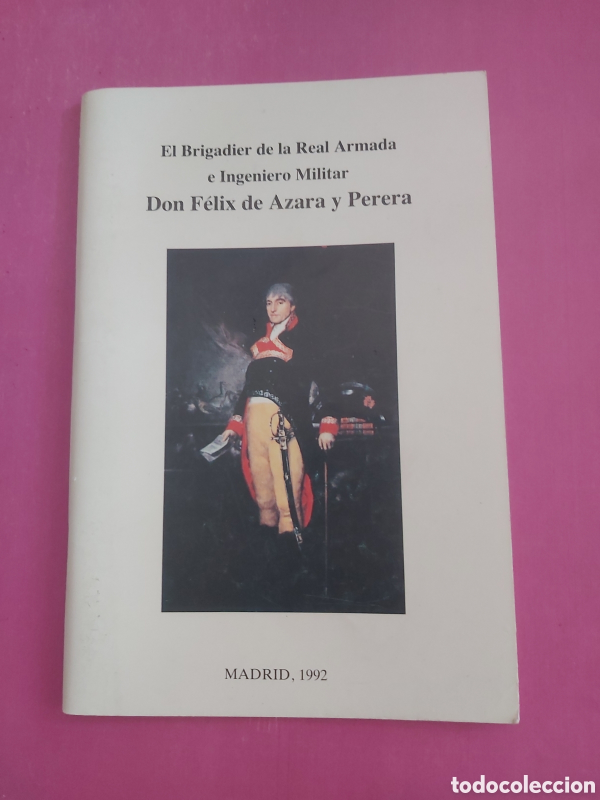 Libros de segunda mano: EL BRIGADIER DE LA REAL ARMADA E INGENIERO MILITAR DON F&Eacute;LIX DE AZARA Y PERERA MADRID 1992