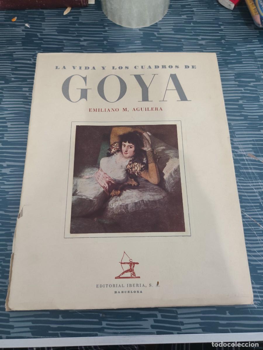 Libros de segunda mano: LA VIDA Y LOS CUADROS DE GOYA,EMILIANO M.AGUILERA, EDITORIAL IBERIA,1962, VER FOTOS.