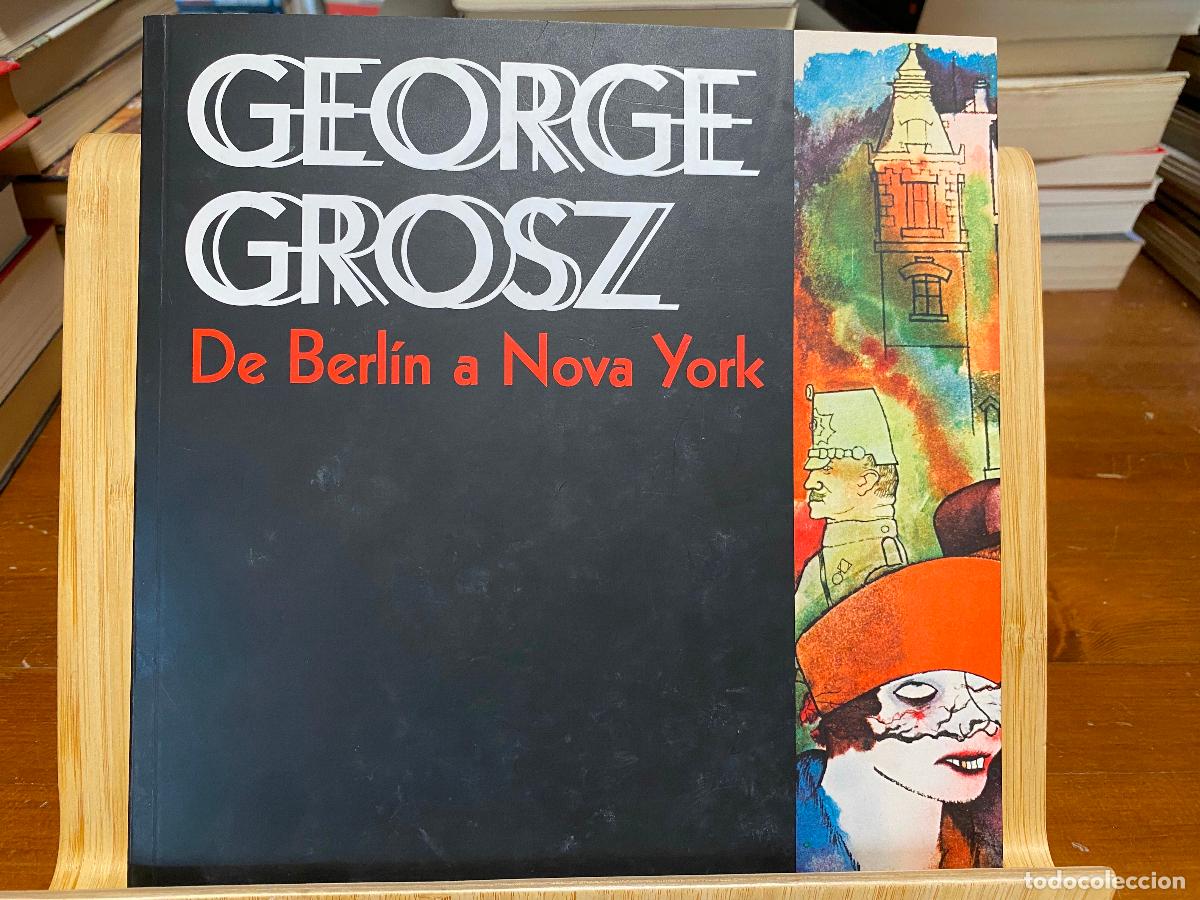 Libros de segunda mano: GEORGE GROSZ. DE BERL&Iacute;N A NUEVA YORK. CAT&Aacute;LOGO DE LA EXPOSICI&Oacute;N DE CAIXA FORUM