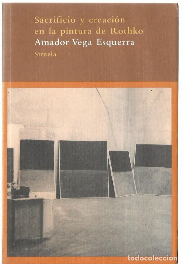 Libros de segunda mano: Amador VEGA ESQUERRA : Sacrificio y creaci&oacute;n en la pintura de Rothko. (Eds. Siruela, 2010)