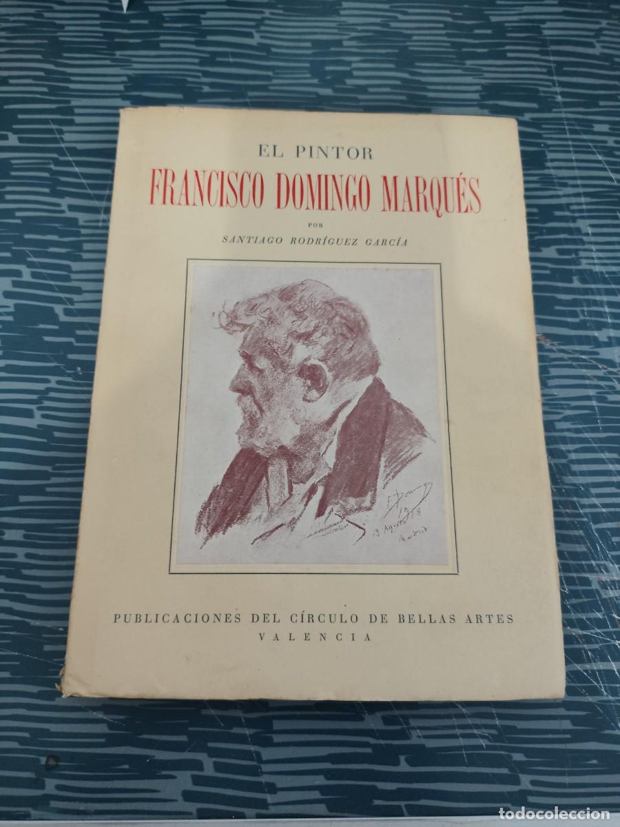 Libros de segunda mano: EL PINTOR FRANCISCO DOMINGO MARQUES, SANTIAGO RODR&Iacute;GUEZ GARC&Iacute;A,VALENCIA,1950, VER FOTOS.