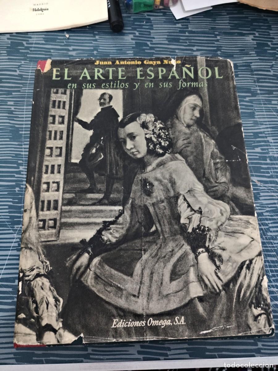 Libros de segunda mano: EL ARTE ESPA&Ntilde;OL EN SUS ESTILOS Y EN SUS FORMAS,JUAN ANTONIO GAYA NU&Ntilde;O,OMEGA EDITORIAL,1949,VER FOTOS