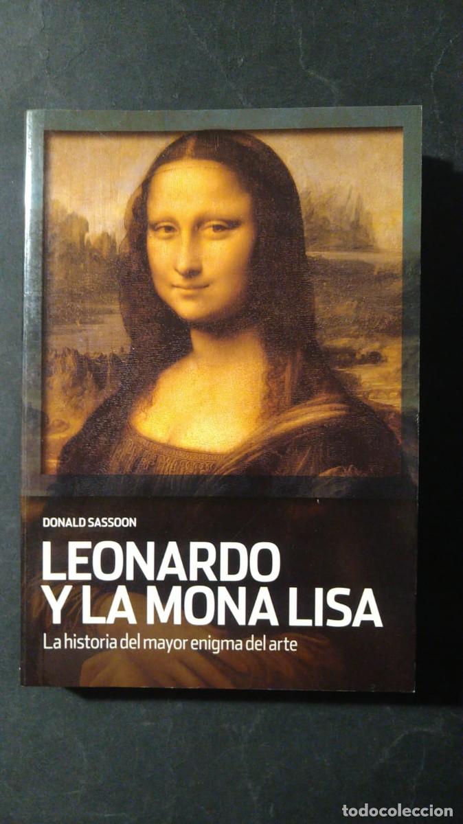 Libros de segunda mano: LEONARDO Y LA MONA LISA. LA HISTORIA DEL MAYOR ENIGMA DEL ARTE - DONALD SASSOON