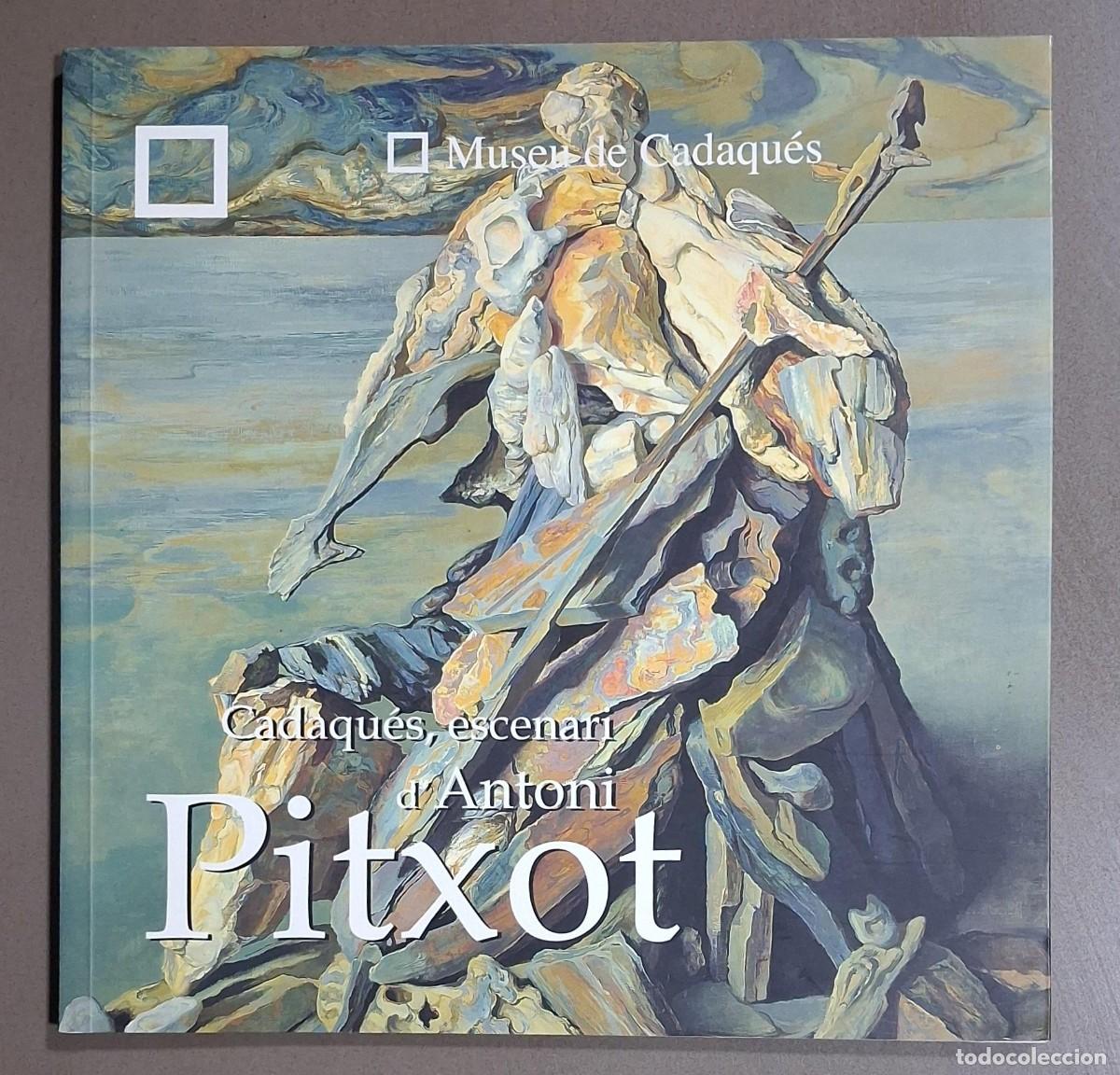 Libros de segunda mano: Cadaqu&eacute;s, escenari d&rsquo;Antoni Pitxot. Museu de Cadaqu&eacute;s. VV.AA. 2003. 22 cm. A color. Com nou!