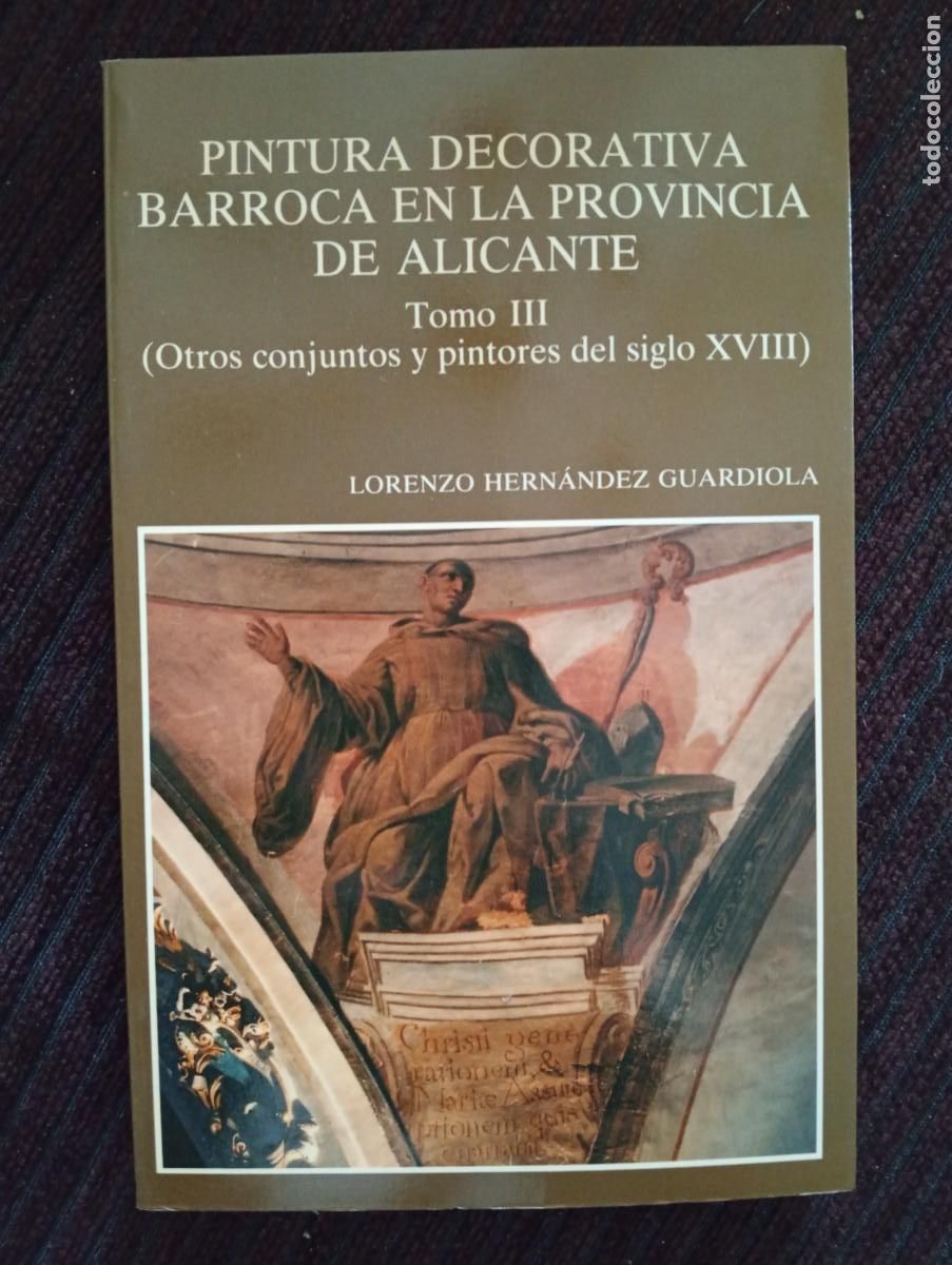 Libros de segunda mano: Lorenzo Hernandez Guardiola. Pintura decorativa barroca en la Provincia de Alicante. Tomo III