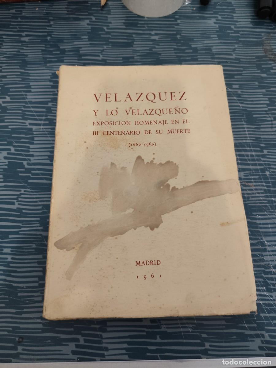 Libros de segunda mano: VELAZQUEZ Y LO VELAZQUE&Ntilde;O, EXPOSICI&Oacute;N HOMENAJE EN EL III ANIVERSARIO DE SU MUERTE,1660-1960,1961.
