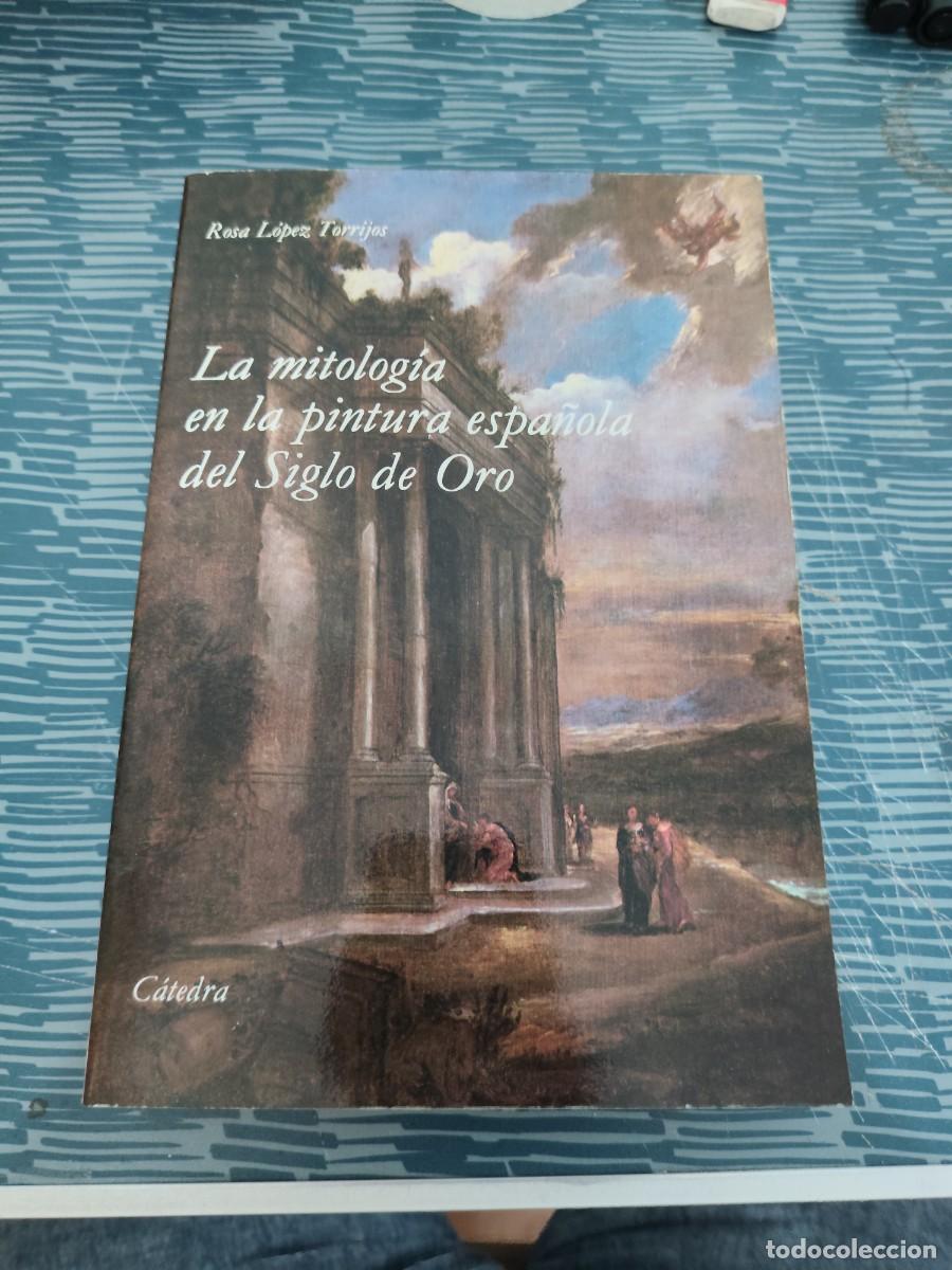 Libros de segunda mano: LA MITOLOG&Iacute;A EN LA PINTURA ESPA&Ntilde;OLA DEL SIGLO DE ORO,ROSA LOPEZ TORRIJOS,CATEDRA EDITORIAL,1985,499P