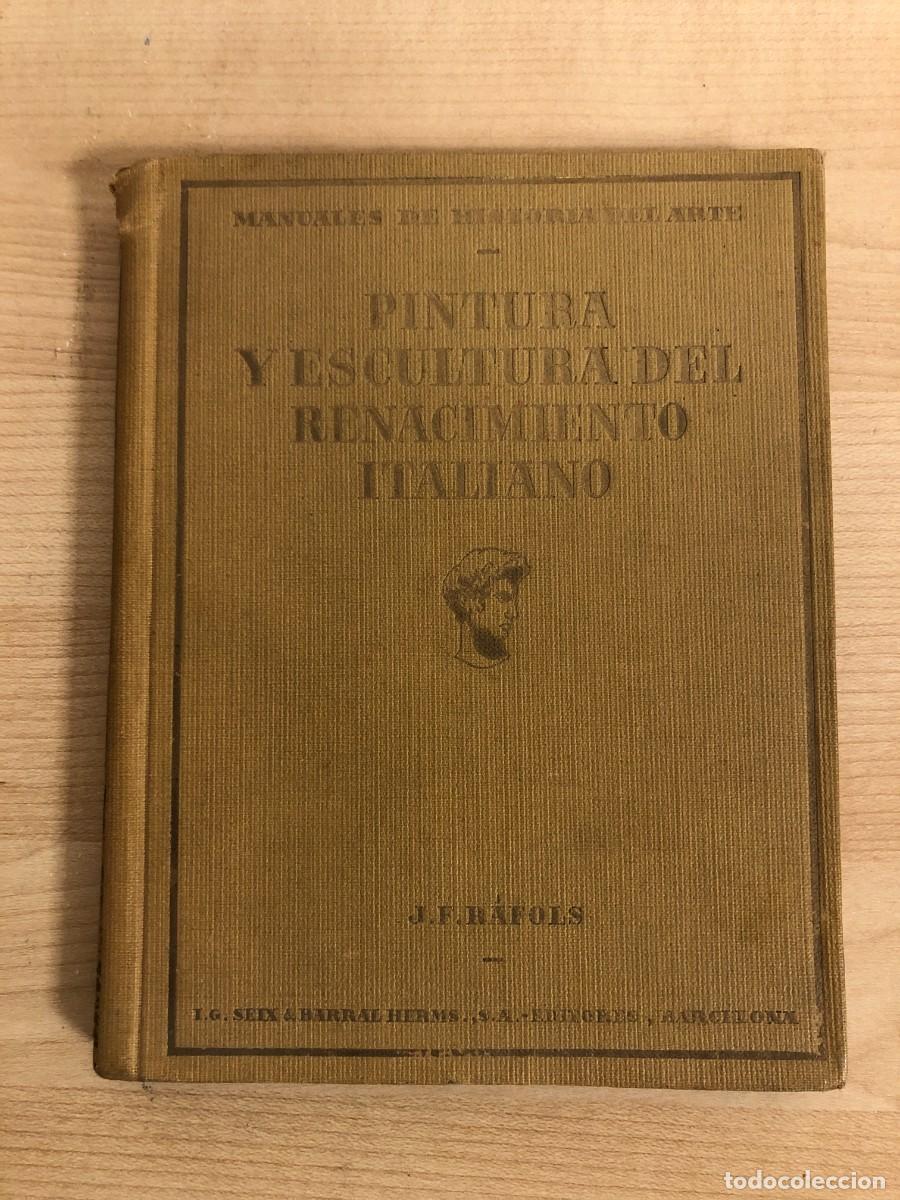 Libros de segunda mano: Pintura y Escultura del Renacimiento Italiano J F Rafols Seix Barral Primera Edicion 1930