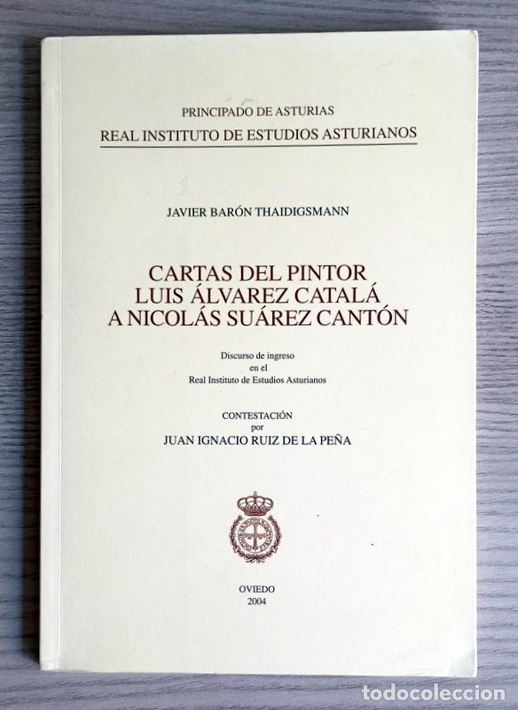 Libros de segunda mano: CARTAS DEL PINTOR LUIS ALVAREZ CATAL&Aacute; A NICOLAS SUAREZ CANT&Oacute;N - JAVIER BARON THAIDIGSMANN