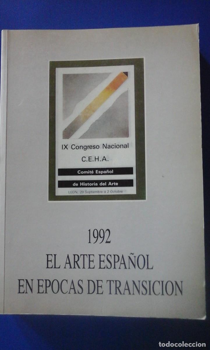 Libros de segunda mano: EL ARTE ESPA&Ntilde;OL EN &Eacute;POCAS DE TRANSICI&Oacute;N (Le&oacute;n, 1992) IX Congreso Nacional CEHA. Tomo II