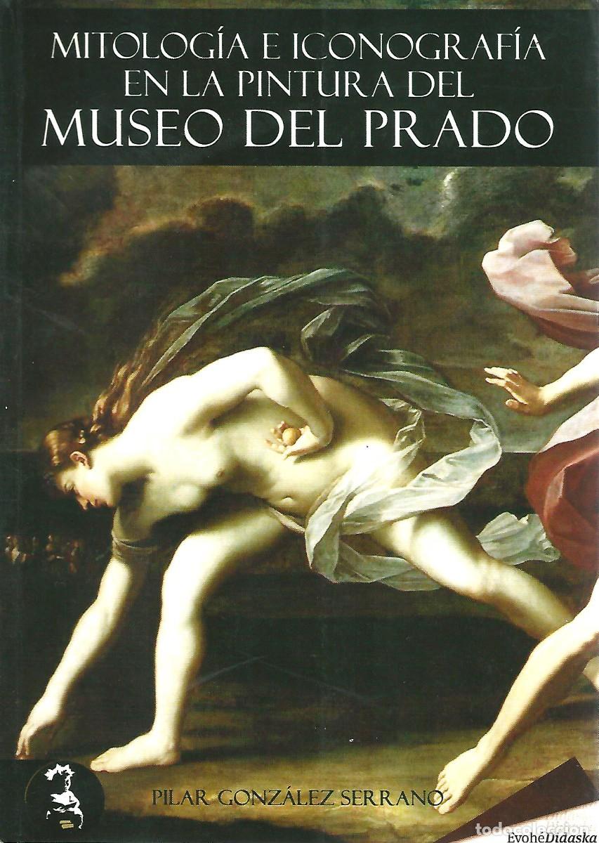 Libros de segunda mano: MITOLOGIA E ICONOGRAFIA EN LA PINTURA DEL MUSEO DEL PRADO PILAR GONZALEZ SERRANO 380PGS U46