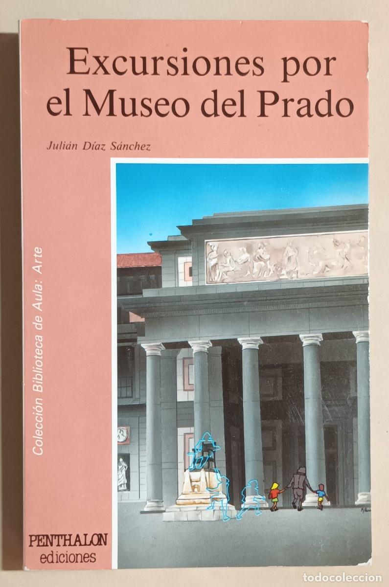 Libros de segunda mano: EXCURSIONES POR EL MUSEO DEL PRADO - JULI&Aacute;N D&Iacute;AZ S&Aacute;NCHEZ - ED. PENTHALON - 1988