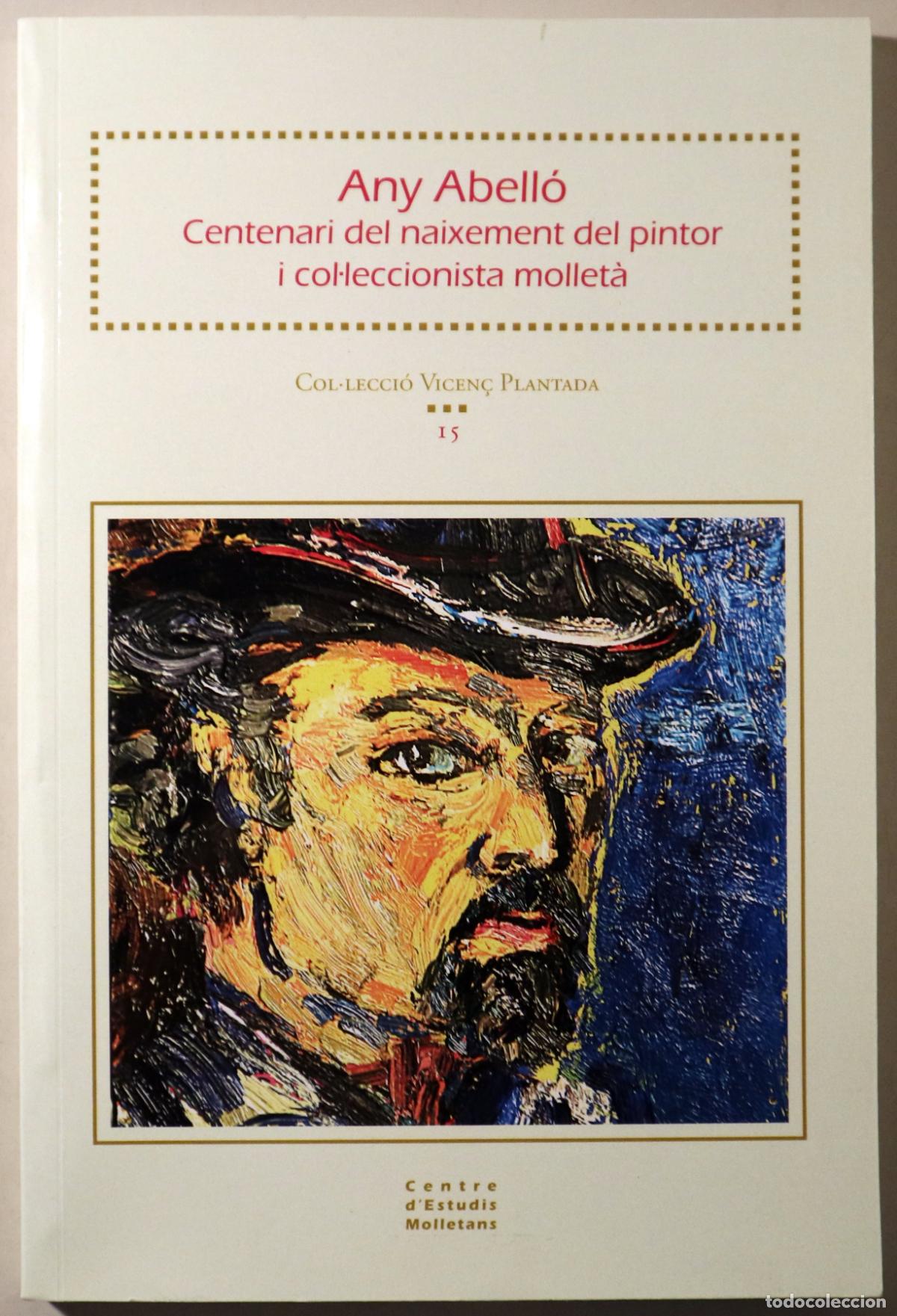 Livres d'occasion: Abell&oacute;, Joan - ANY ABELL&Oacute;. Centenari del naixement del pintor i col&middot;leccionista mollet&agrave; - Mollet 202
