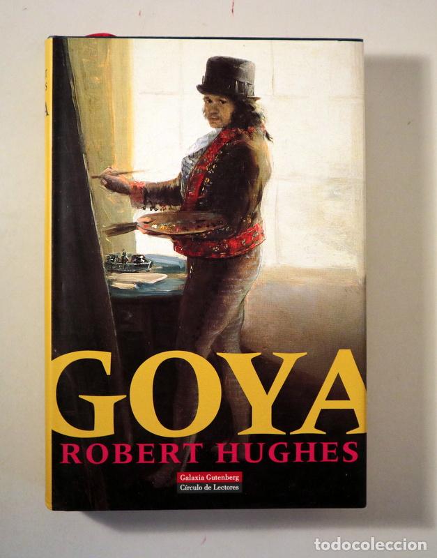 Livres d'occasion: Goya, Francisco de - HUGHES, Robert - GOYA - Barcelona 2004 - Muy ilustrado - 1&ordf; edici&oacute;n en espa&ntilde;ol