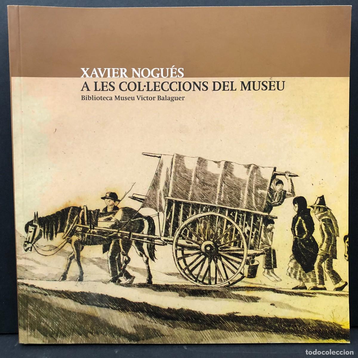 Libros de segunda mano: XAVIER NOGU&Eacute;SV - A LES COLLECCIONS DEL MUSEU - 2010 - BIBLIOTECA VICTOR BALAGUER / 2602