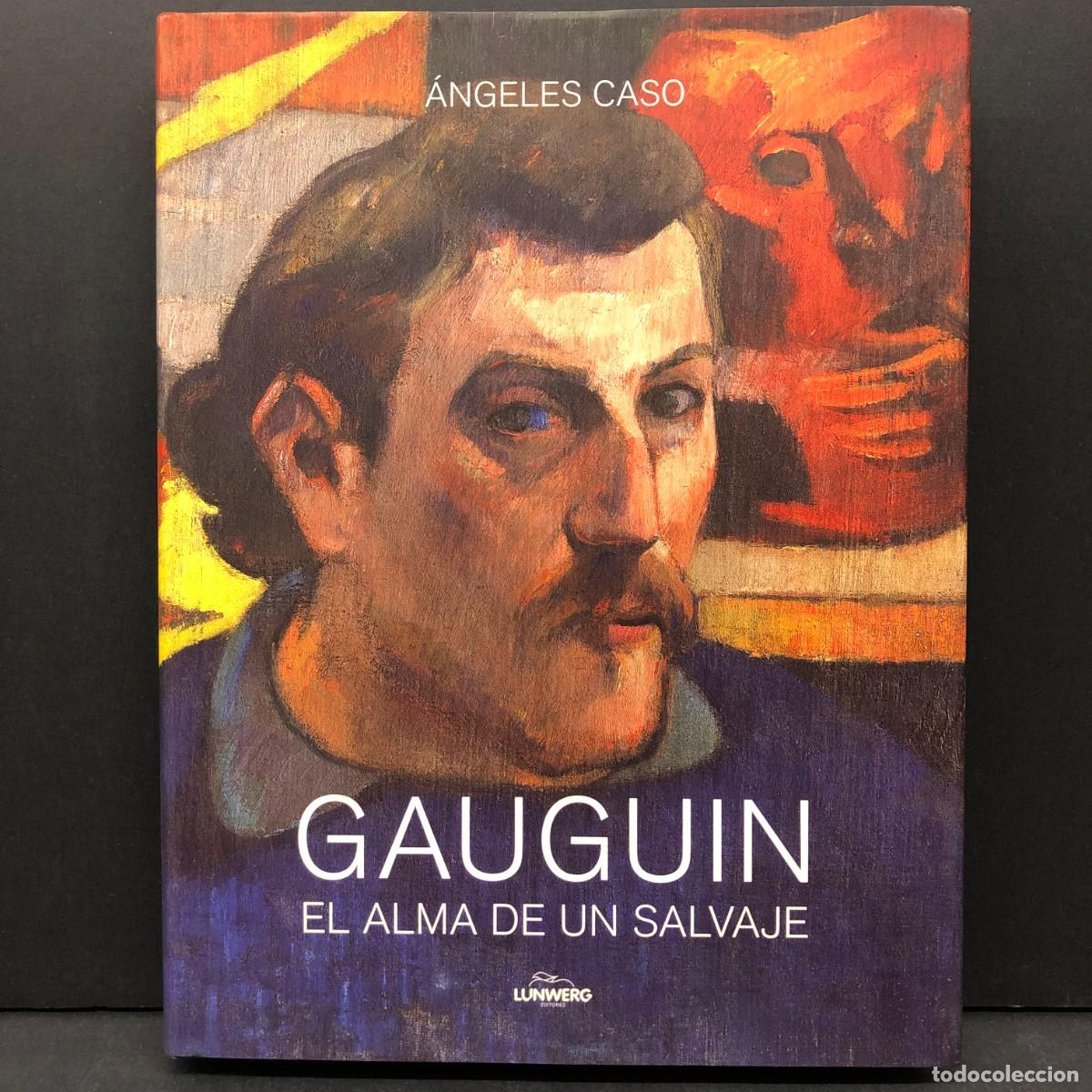 Libros de segunda mano: GAUGUIN - EL ALMA DE UN SALVAJE - &Aacute;NGELES CASO - LUNWERG EDITORES - 2012 / 2785
