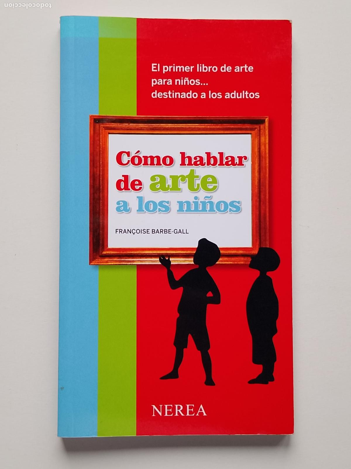 Libros de segunda mano: Fran&ccedil;oise Barbe Gall-C&oacute;mo hablar de arte a los ni&ntilde;os (Nerea 2009) Picasso, Van Gogh, Baselitz...